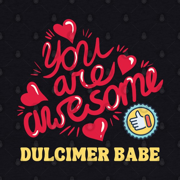 You Are Awesome Dulcimer Babe by coloringiship